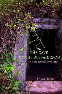The Cave on the Wissahickon: A time travel adventure - Heller,M E Heller - cover