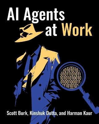 AI Agents at Work - Scott Burk,Kinshuk Dutta,Harman Kaur - cover
