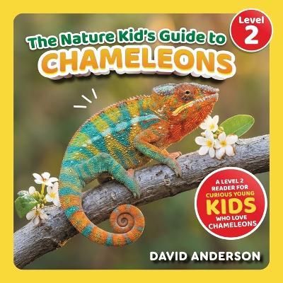 The Nature Kid's Guide to Chameleons: A Level 2 Reader for Curious Young Kids Who Love Chameleons! - David Anderson - cover