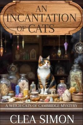 An Incantation of Cats: A Witch Cats of Cambridge Mystery - Clea Simon - cover