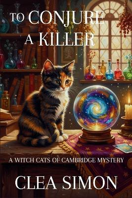 To Conjure a Killer: A Witch Cats of Cambridge Mystery - Clea Simon - cover