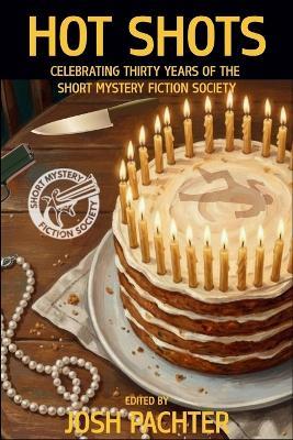 Hot Shots: Celebrating Thirty Years of the Short Mystery Fiction Society - cover