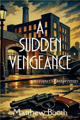 A Sudden Vengeance: An Everett Carr Mystery - Matthew Booth - cover