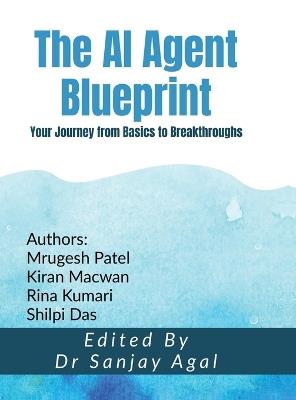 The AI Agent Blueprint: Your Journey from Basics to Breakthroughs - Dr Sanjay Agal - cover