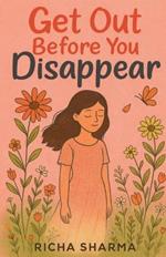 Get Out Before You Disappear