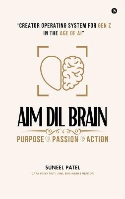 Aim DIL Brain: Creator Operating System for Gen Z in The Age of AI - Suneel Patel - cover