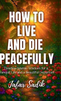 How to Live and Die Peacefully - Jafar Sadik - cover
