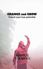 CHANGE and GROW: Unlock your true potential.