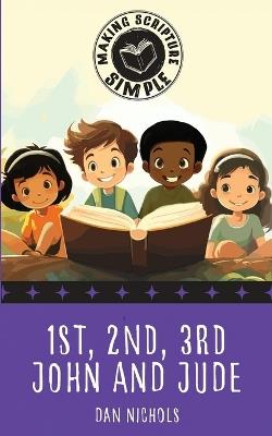 Making Scripture Simple: 1st, 2nd, 3rd John and Jude - Dan Nichols - cover