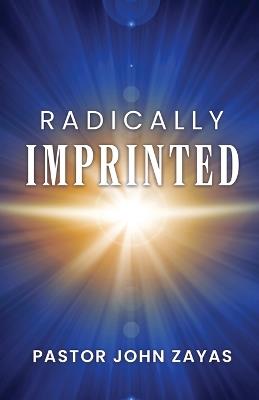 Radically Imprinted - Pastor John Zayas - cover