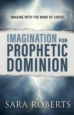 Imagination for Prophetic Dominion - Sara Roberts - cover