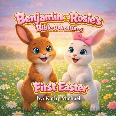 Benjamin and Rosie's Bible Adventures: First Easter - Kathy Michael - cover