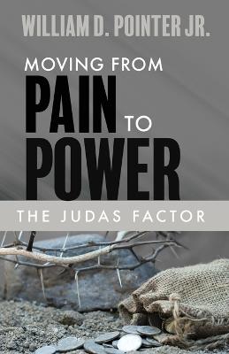The Judas Factor: Moving From Pain to Power - William D Pointer - cover