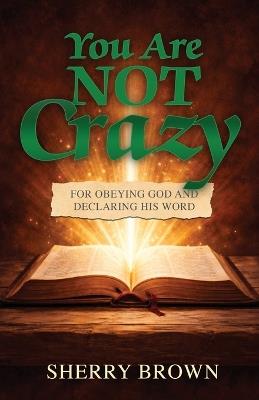 You Are Not Crazy: For Obeying God and Declaring His Word - Sherry Brown - cover