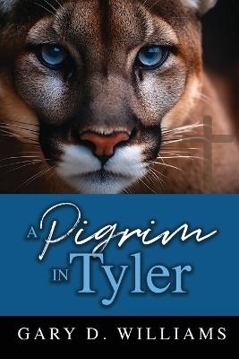 A Pilgrim in Tyler - Gary D Williams - cover