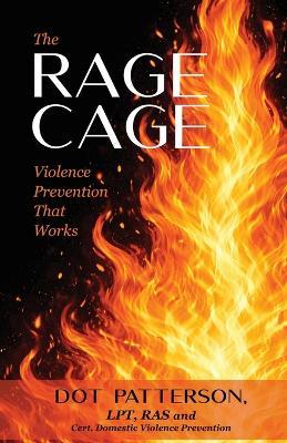 The Rage Cage: Violence Prevention That Works - Dot Patterson - cover