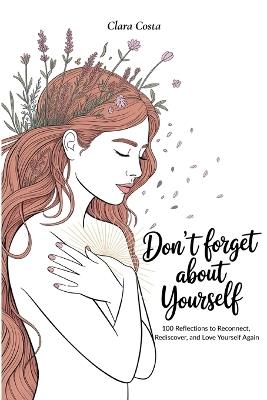 Don't Forget About Yourself: 100 Reflections to Reconnect, Rediscover, and Love Yourself Again - Clara Costa - cover