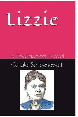 Lizzie: A Biographical Novel - Gerald Schoenewolf - cover