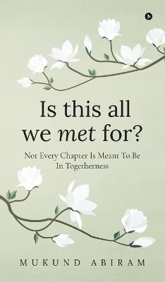 Is this all we met for?: Not Every Chapter Is Meant To Be in Togetherness - Mukund Abiram - cover