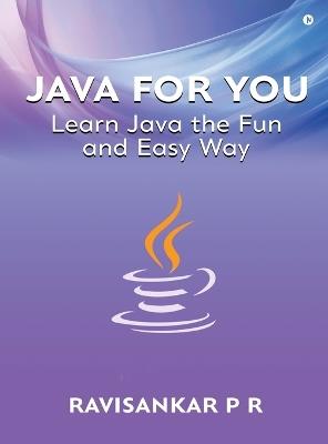Java for You: Learn Java the Fun and Easy Way - Ravisankar P R - cover