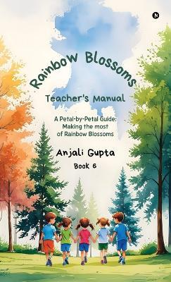 Rainbow Blossoms - Teacher's Manual: A Petal-by-Petal guide: Making the most of Rainbow Blossoms - Anjali Gupta - cover