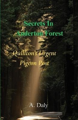 Secrets In Anderton Forest: Quillton's Urgent Pigeon Post - A Daly - cover
