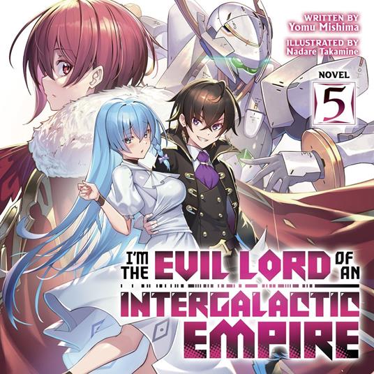 I'm the Evil Lord of an Intergalactic Empire! (Light Novel) Vol. 5