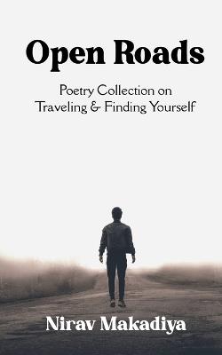 Open Roads Poetry Collection on Traveling & Finding Yourself - Nirav Makadiya - cover