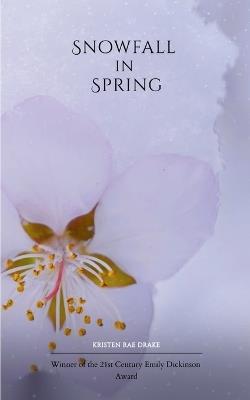 Snowfall in Spring - Kristen Rae Drake - cover