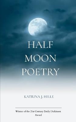 Half Moon Poetry - Katrina J Hille - cover