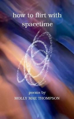 how to flirt with spacetime - Molly Thompson - cover