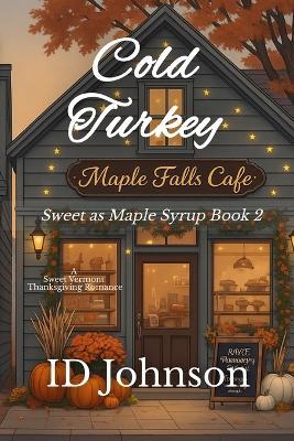 Cold Turkey: A Sweet Vermont Thanksgiving Romance - Id Johnson - cover