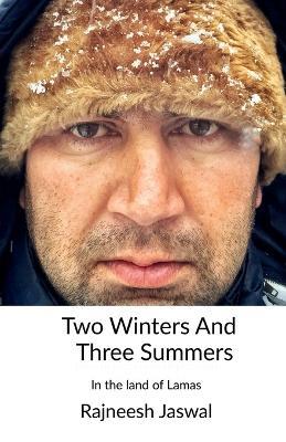 Two Winters And Three Summers: In the land of Lamas - Rajneesh Jaswal - cover