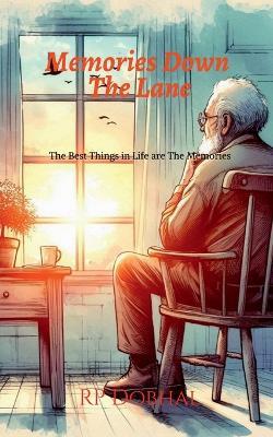 Memories Down the Lane: The Best Things in Life are The Memories - Rajendra Prasad Dobhal - cover