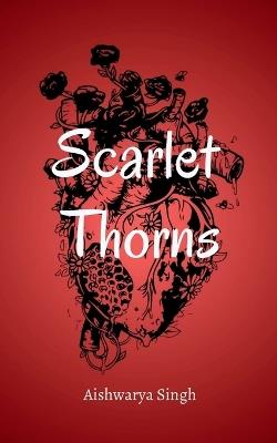Scarlet Thorns - Aishwarya Singh - cover