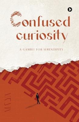 Confused Curiosity: A Gamble for Serendipity - Maya - cover