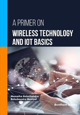 A Primer on Wireless Technology and IoT Basics - Balachandra Muniyal,Mamatha Balachandra - cover