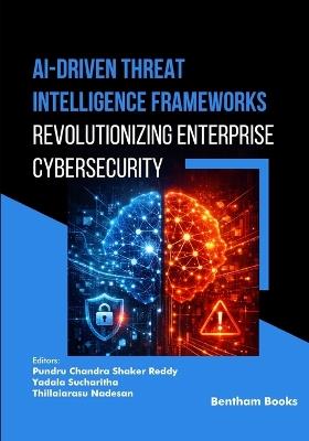 AI-Driven Threat Intelligence Frameworks: Revolutionizing Enterprise Cybersecurity - Pundru Chandra Shaker Reddy - cover
