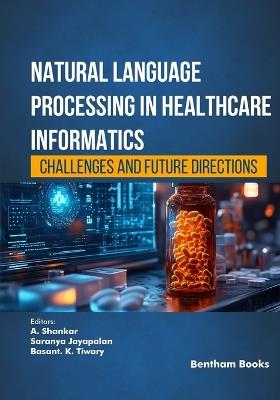 Natural Language Processing in Healthcare Informatics: Challenges and Future Directions - A Shankar - cover