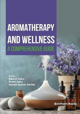 Aromatherapy and Wellness: A Comprehensive Guide - Adarsh Sahu - cover