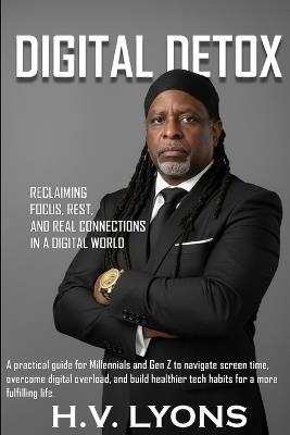 Digital Detox: Reclaiming Focus, Rest, and Real Connections in a Digital World - Henry Vernon Lyons - cover