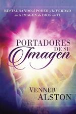 Portadores de Su Imagen: Restaurando el Poder y la Verdad de la Imagen de Dios en Ti