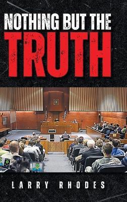 Nothing But The Truth - Larry J Rhodes - cover