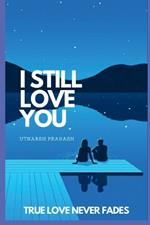 I Still Love you: True Love Never Fades