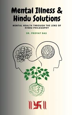 Mental Illness and Hindu Solutions: Mental Health Through the Lens of Hindu Philosophy - Dr Provat Das - cover