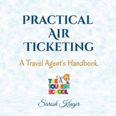 Practical Air Ticketing: A Travel Agent's Handbook - Sarosh Kinger - cover