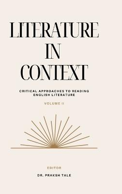 Literature in Context-Volume-II: Critical Approaches to Reading English Literature: Volume-II - Dr Prakash Sudhakarrao Tale - cover