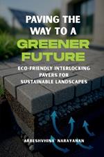 Paving the Way to a Greener Future: Eco-Friendly Interlocking Pavers for Sustainable Landscapes