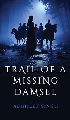 Trail Of A Missing Damsel - Abhijeet Singh - cover