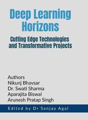 Deep Learning Horizons: Cutting Edge Technologies and Transformative Projects - Dr Sanjay Agal - cover